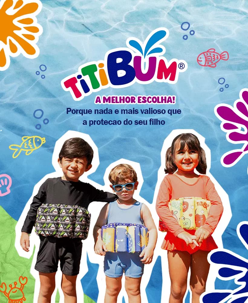 Titibum - a melhor escolha! Porque nada é mais valioso que a proteção do seu filho